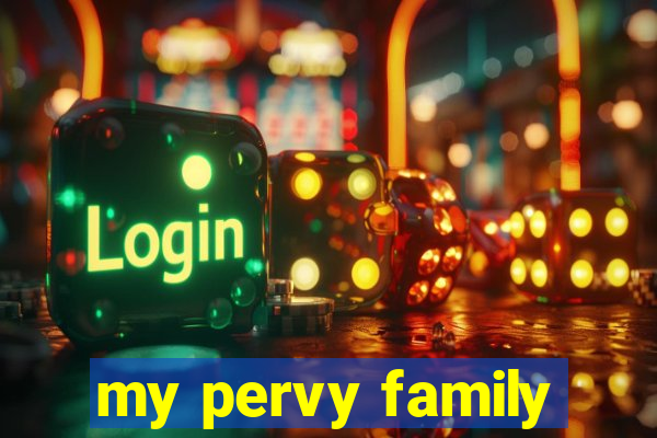 my pervy family
